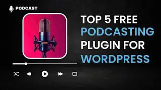 Top 5 Free Podcasting Plugin For WordPress