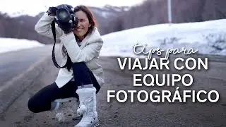 Tips para viajar con equipo fotográfico
