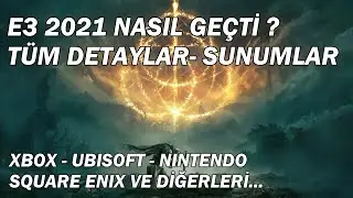 E3 2021 DETAYLI DEĞERLENDİRME, NE UMDUK NE BULDUK ?! XBOX I UBISOFT I NINTENDO I S.ENIX VE DİĞERLERİ