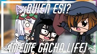 ¿¡QUIÉN ES?! ~[MEME GACHA LIFE]~☄