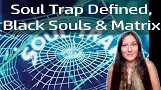 Definition of a soul trap, matrix thoughts and black souls!