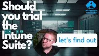 Should you trial the Intune Suite? Let's find out!