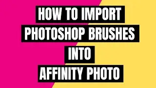 HOW TO IMPORT PHOTOSHOP BRUSHES INTO AFFINITY PHOTO