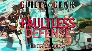 How to use Faultless Defense in Guilty Gear STRIVE - In Depth Beginner Guide with Timestamps!