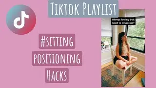 Tiktok Playlist #Sittingpositioninghacks