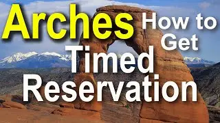 How to Get a Timed Reservation to enter Arches National Park in 2024. & when you don't need one