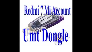 Redmi 7 Mi Account Umt Dongle || MI7 Redmi 7 Re lock ||umt mrt miracle ufi