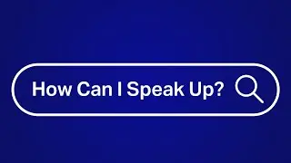 How can I speak up?