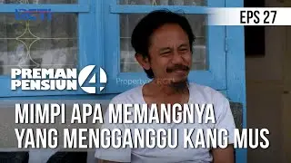 PREMAN PENSIUN 4 - Mimpi Apa Memangnya Yang Mengganggu Kang Mus [20 Mei 2020] Part 1