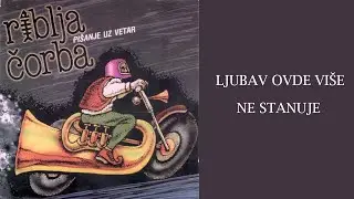 Riblja Corba - Ljubav Ovde Vise Ne Stanuje (Audio)