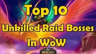 Top 10 Unkilled Raid Bosses in WoW