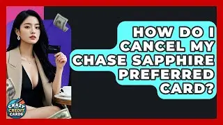 How Do I Cancel My Chase Sapphire Preferred Card? - Crazy About Credit Cards