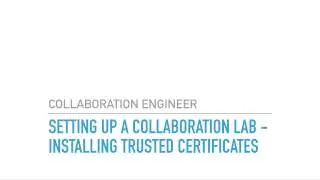 Setting up a CIsco Collaboration Lab   Installing Trusted Certificates