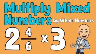 Multiply Mixed Number Fractions by Whole Numbers | Ten Minute Teach