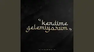 Kendime Gelemiyorum