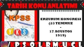 TARİH KONU ANLATIMI - ERZURUM KONGRESİ (23 TEMMUZ - 7 AĞUSTOS 1919) (#KPSS #YKS KISA NOTLAR)
