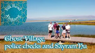 Xinjiang Day 5 and 6. Ghost Village, police checks, local honey and Sayram lake