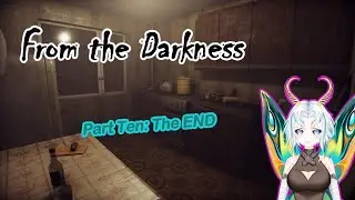 From the Darkness Part Ten: The End