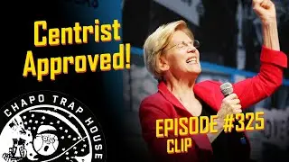 Third Way Warms Up To Elizabeth Warren | Chapo Trap House | Episode 325