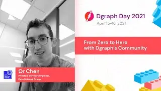 Or Chen - From Zero to Hero with Dgraph’s Community - Dgraph Day 2021