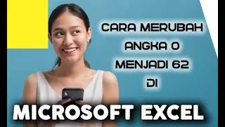CARA MERUBAH ANGKA NOL MENJADI 62 di MICROSOFT EXCEL