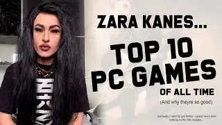 Zara Kanes Top 10 PC Games of all time