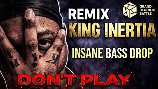 KING INERTIA - DONT PLAY | GBB26 Wildcard (Remix/Cover)