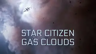 Star Citizen: Gas Clouds [4K]
