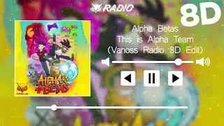 Alpha Betas - This is Alpha Team (Vanoss Radio 8D Edit)