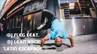 DJ Fleg Feat. DJ Lean Rock - Latin Escapade | BBOY MUSIC 2020