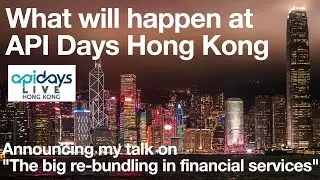 Announcing my talk at API Days Hong Kong on "The big re-bundling in financial services".