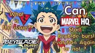 Why Beyblde burst evolution stop ? [Can Marvel HQ start beyblde burst again?]