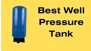 The 3 Best Well Pressure Tank 2023