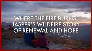 Where the Fire Burns: Jasper’s Wildfire Story of Renewal and Hope