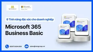 [Microsoft 365 Business Basic #1] Điểm lại 6 tính năng đặc sắc dành cho doanh nghiệp