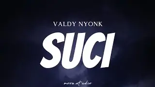 VALDY NYONK - Suci _ Pudar Gazza ( Lyrics )
