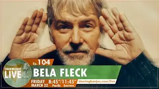Bela Fleck | Deering Live Ep. 104