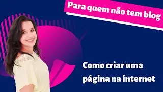 Tutorial  Como criar uma página com ferramenta gratuita para quem não tem blog | Por Thaís Moura