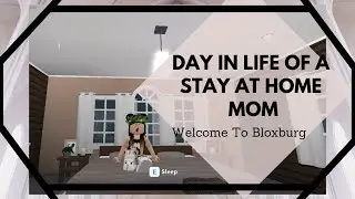 ROBLOX || Day In Life Of A Stay At Home Mom || Welcome To Bloxburg
