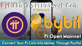 ByBit Listing Pi Network Coin | Convert Your Pi Coin into Money Through PayPal | Pi Open Mainnet