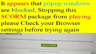 It appears that popup windows are blocked, Stopping this SCORM package from playing. please Check...