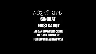 NIGHT RIDE SINGKAT ~ ISENG :)