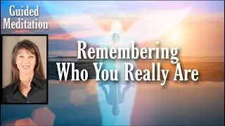 Remembering Who You Really Are (Guided Meditation) 