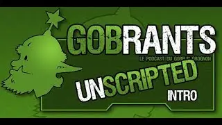 GobRants - UNSCRIPTED - Introduction