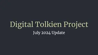 July 2024 Update for Digital Tolkien Project