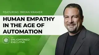 Human Empathy in the Age of Automation with Bryan Kramer