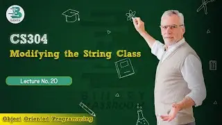 CS304 Lecture 20 | Modifying the String Class | Virtual University | OOP