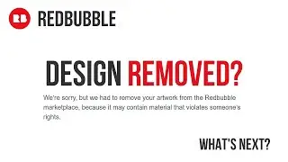 WHAT IF REDBUBBLE REMOVES YOUR DESIGN?