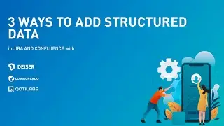 3 Ways To Add Structured Data in Jira & Confluence with DEISER, Qotilabs, and Communardo