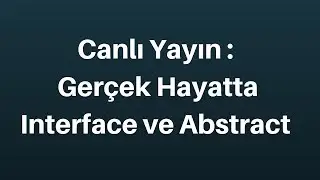 Canlı Yayın: Gerçek Hayatta Interface ve Abstract
